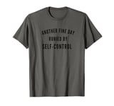 Another Fine Day Runied By - Funny Things People Say T-Shirt