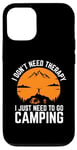 iPhone 12/12 Pro I Don't Need Therapy I just need to go Camping Case