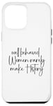 iPhone 12 Pro Max Well Behaved Women Rarely Make History Case