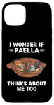 iPhone 15 Plus Paella Food Lover I Wonder If Paella Thinks About Me Too Case