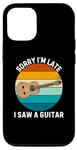 Coque pour iPhone 12/12 Pro Instrument de guitare vintage Sorry I'm Late I Saw A Guitar