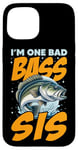 iPhone 15 I'M ONE BAD BASS SIS, for the fishing sister Case