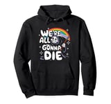 We're All Gonna Die Sarcastic Grim Reaper Rainbow Men Women Pullover Hoodie