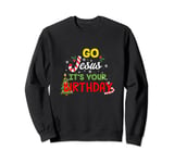 Go Jesus Its Your Birthday Shirt Funny Christmas Design Best Sweatshirt