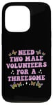 iPhone 13 Pro Need Two Male Volunteer Funny inappropriate Shirts for Women Case