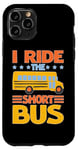 iPhone 11 Pro I Ride The Short Bus ---- Case