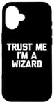 Coque pour iPhone 16 T-shirt humoristique avec inscription « Trust Me, I'm A Wizard »