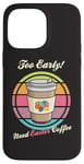 Coque pour iPhone 14 Pro Max Oeufs de Pâques rétro Too Early Need Coffee to Go Tasse à caféine