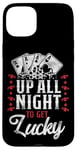 iPhone 15 Plus Poker Vintage Up All Night To Get Lucky Case