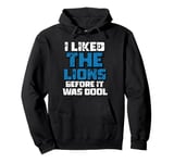 I Liked The Lions Before It Was Cool Lions Fan Pullover Hoodie