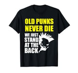 Old Punks Never Die We Just Stand At The Back Funny T-Shirt T-Shirt