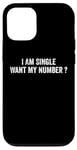 iPhone 12/12 Pro I Am Single Want My Number | Funny Case