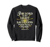 The Lord Is My Light and My Salvation; Whom Shall I Fear? Sweatshirt