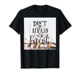 Motivation - Dont Be Afraid to be Great - Positive lettering T-Shirt