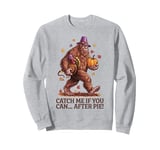 Catch Me If You Can... After Pie Thanksgiving Bigfoot Sweatshirt