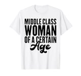 Woman Of A Certain Tees, Middle Class Woman Of A Certain Age T-Shirt