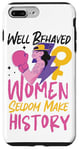 iPhone 7 Plus/8 Plus Feminist Well Behaved Women Seldom Make History Case