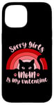 iPhone 15 Sorry Girls Mom Is My Valentine Funny Cat Lover Pink Sunset Case