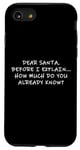 Coque pour iPhone SE (2020) / 7 / 8 Dear Santa Before I Explain How Much Do You Know,Dear Santa