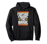 Fortune Favors The Brave Pullover Hoodie