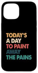 iPhone 15 Art Therapy Quote Paint Away The Pains Retro Case