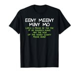 Nursery Rhyme Eeny Meeny Miny Mo Sarcastic Funny Novelty T-Shirt