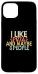 iPhone 15 Plus I Like Pizza And Maybe 3 People Case