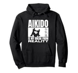 Aikido Is My Break From Reality Funny Aikido Pullover Hoodie