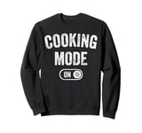 Cooking Mode On Funny Chef Gift Mom Grandma Home Cooking Sweatshirt