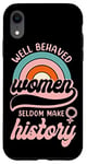 iPhone XR Feminist Well Behaved Women Seldom Make History Case