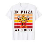 In Pizza We Crust Funny Italian Pun Pizza Crust Friday T-Shirt