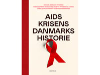 Den Danska Historien Om Aids-Krisen | Michael Nebeling Petersen, Tobias De Fønss Wung-Sung, Bolette Frydendahl Larsen, Camilla Bruun Eriksen, Mons Bissenbakker | Språk: Danska