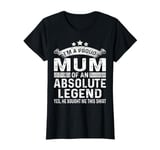 Womens Proud Mum Mother's Day From Son To Mum Funny Absolute Legend T-Shirt