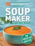 Eight15 Ltd Hobbs, Sophia Soup Maker Recipe Book: Fast, Easy to Follow, Nutritious & Delicious. Suitable For All Machines, Blenders Kettles in less than 30mins. UK Ingredients Measurements.