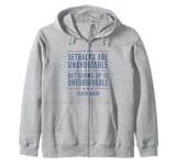 Setbacks Are Unavoidable But Giving Up Is Unforgivable Zip Hoodie