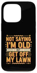 Coque pour iPhone 13 Pro Not Saying I'm Old But Get Off My Lawn Senior Mowing |--