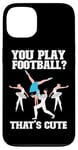 iPhone 13 Ballet Dancer Dance Girl Ballerina You Play Football? That's Case