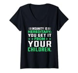 Womens Insanity Is Hereditary You Get It From Your Children V-Neck T-Shirt