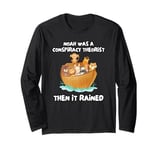 Noah Was A Conspiracy Theorist Then It Rained Long Sleeve T-Shirt