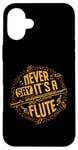 iPhone 16 Plus Piccoloist Never say it´s a flute Instrument Piccolo Case