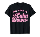 You Need To Calm Down Cool Groovy Funny Saying T-Shirt