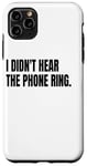 iPhone 11 Pro Max I DIDN'T HEAR THE PHONE Funny White Lie Joke Party Costume Case