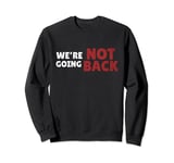 We're Not Going Back Slogan Vintage Distressed Sweatshirt