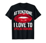 Attenzione I Love To Spread Rumors Funny Sarcastic T-shirt T-Shirt