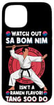 iPhone 15 Watch Out Sa Bom Nim Isnt A Ramen Flavour! Tang Soo Do Case