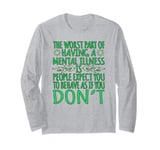 The worst part of having a mental illness is people expect Long Sleeve T-Shirt