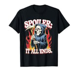 Spoiler It All Ends Grim Reaper Dark Humor Graphic T-Shirt