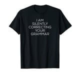 I am silently correcting your grammar T-Shirt