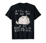 I'm Not Fat I'm Just Really Easy To See Cat Japanese T-Shirt