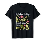 It Takes A Big Heart To Shape Little Minds,Teacher Appreciat T-Shirt